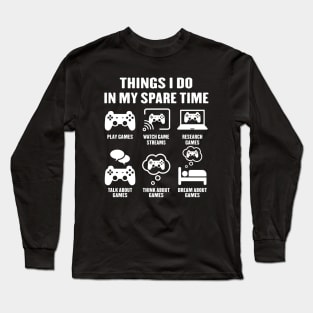 Things I Do In My Spare Time Video Games Gamer Long Sleeve T-Shirt